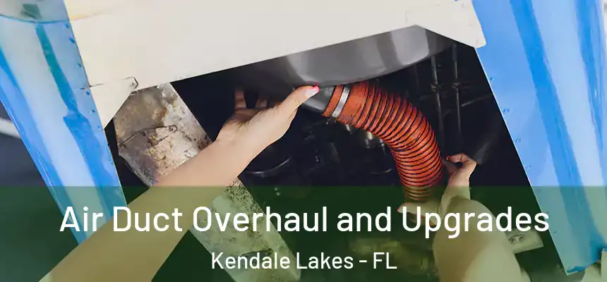 Air Duct Overhaul and Upgrades Kendale Lakes - FL