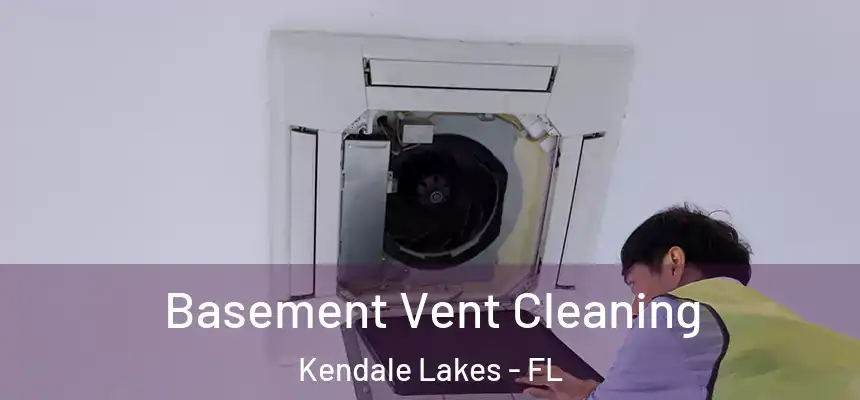 Basement Vent Cleaning Kendale Lakes - FL