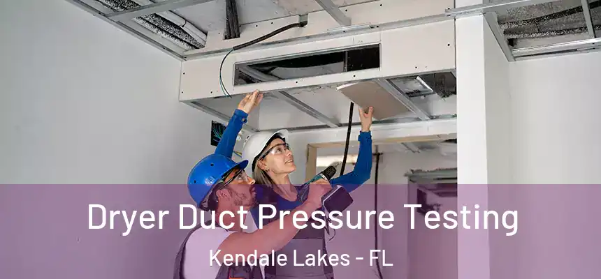 Dryer Duct Pressure Testing Kendale Lakes - FL