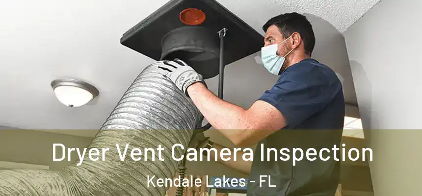 Dryer Vent Camera Inspection Kendale Lakes - FL