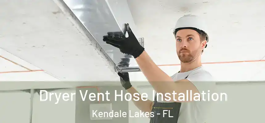 Dryer Vent Hose Installation Kendale Lakes - FL