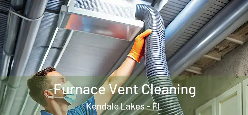 Furnace Vent Cleaning Kendale Lakes - FL