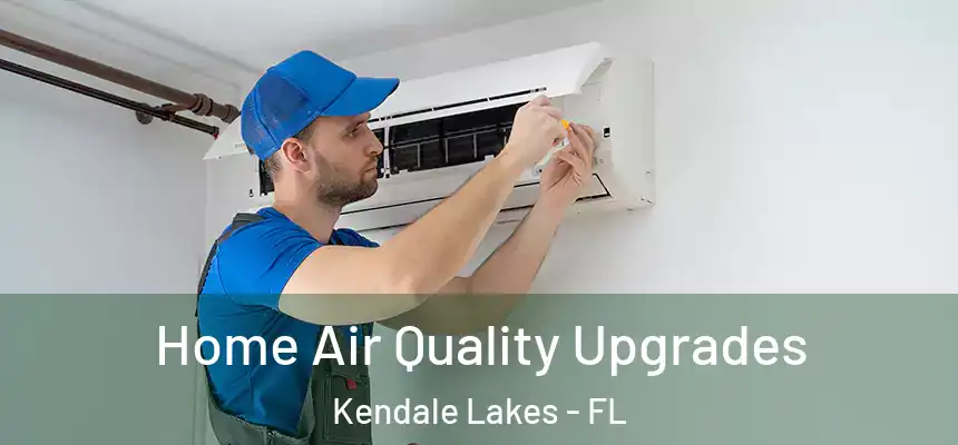 Home Air Quality Upgrades Kendale Lakes - FL