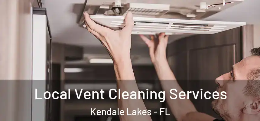 Local Vent Cleaning Services Kendale Lakes - FL