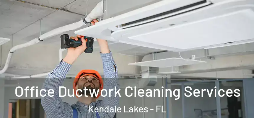 Office Ductwork Cleaning Services Kendale Lakes - FL