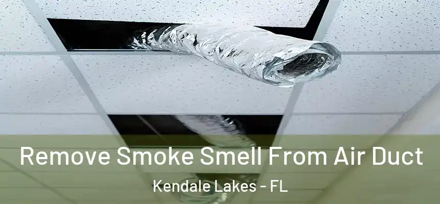 Remove Smoke Smell From Air Duct Kendale Lakes - FL