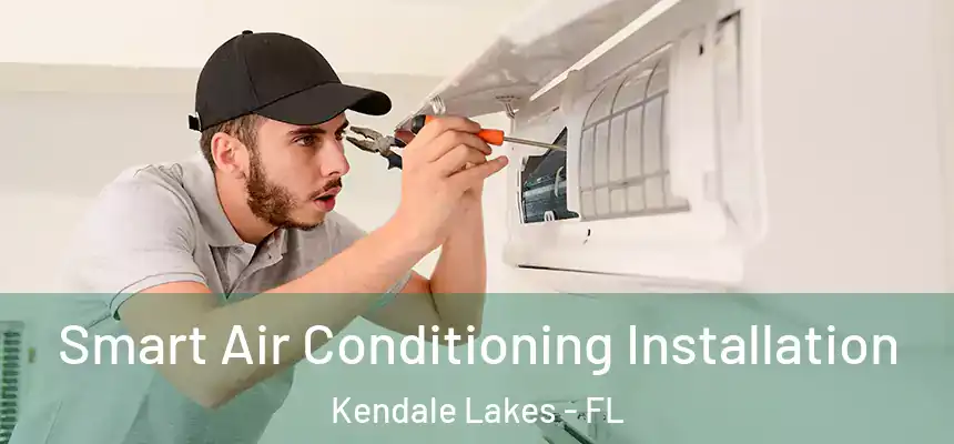 Smart Air Conditioning Installation Kendale Lakes - FL