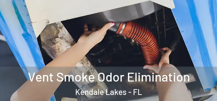 Vent Smoke Odor Elimination Kendale Lakes - FL