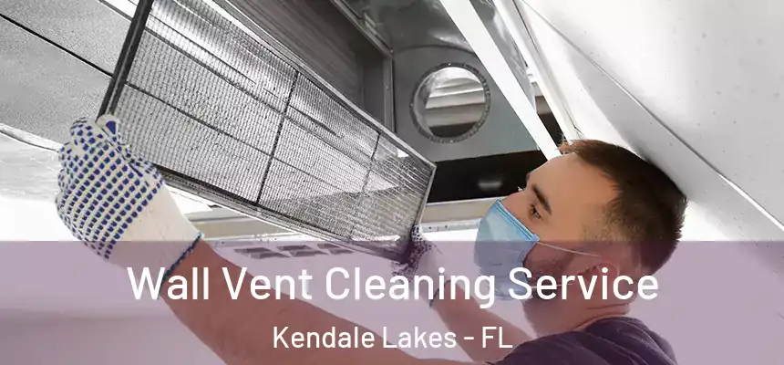 Wall Vent Cleaning Service Kendale Lakes - FL